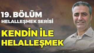 Bölüm 19 - Kendin ile Helalleşmek * Helalleşmek Serisi * Bülent Gardiyanoğlu