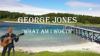 George Jones  ~ "What Am I Worth"