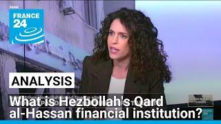 What is Hezbollah's Qard al-Hassan financial institution? • FRANCE 24 English