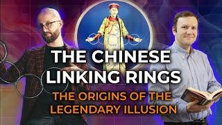 The Real Secrets of The Chinese Linking Rings History | The True Story of the Famous Illusion