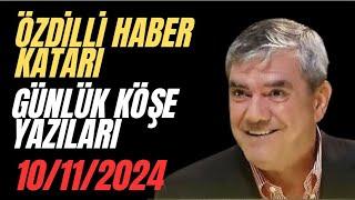 YILMAZ ÖZDİL  -  ÖZDİLLİ HABER KATARI / GÜNLÜK KÖŞE YAZILARI / 10.11.2024   * köşe Yazısı dinle