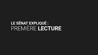 Le Sénat expliqué : Première lecture