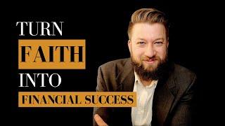 4 Practical Steps to Transform FAITH into Financial Success