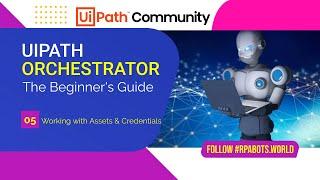 Part 05 | UiPath Orchestrator | Working with Assets & Credentials