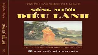 SỐNG 10 ĐIỀU LÀNH - TRƯỞNG LÃO THÍCH THÔNG LẠC