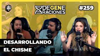 DeGeneraciones #259 / DESARROLLANDO EL CHISME