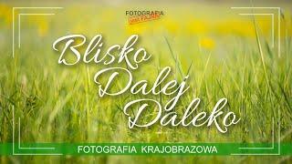  Blisko - Dalej - Daleko - Fotografia jest Fajna