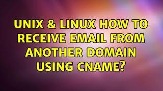 Unix & Linux: How to receive email from another domain using cname? (2 Solutions!!)