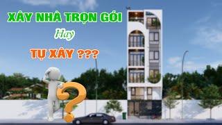 Xây nhà trọn gói hay tự xây? Phương án nào rẻ hơn?