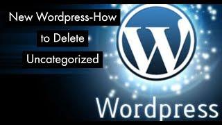 Wordpress Tutorials:How to Delete Uncategorized Categorie