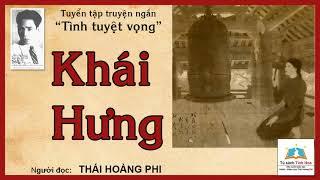 Tập truyện ngắn Khái Hưng "TÌNH TUYỆT VỌNG". Người đọc: Thái Hoàng Phi