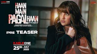 Haan Main Pagal Haan | Pre Teaser | Himanshi Khurana | KableOne Original | 25th July