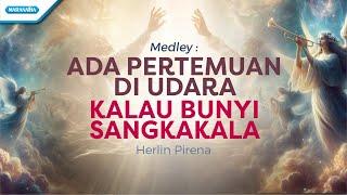 Medley : Ada Pertemuan Di Udara - Kalau Bunyi Sangkakala | Herlin Pirena( Official Lyric Video)