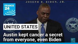 US Defence Secretary Austin kept cancer a secret from everyone, even Biden • FRANCE 24 English