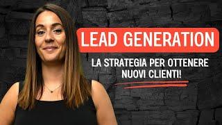 Lead Generation: la strategia di marketing per acquisire nuovi clienti!