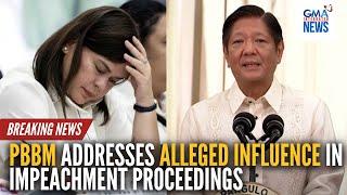 PBBM addresses alleged influence in impeachment proceedings | GMA Integrated News