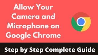 How to Allow Your Camera and Microphone on Google Chrome (2022)