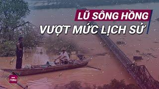 Lũ sông Hồng vượt mức lịch sử, Hà Nội lo ngập nặng, Phú Thọ, Lào Cai.. tang thương, đổ nát | VTC Now