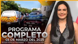 Noticias MTY con Claudia Ovalle | Programa Completo 3 de marzo de 2025