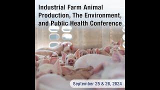 Day Two | Industrial Farm Animal Production, the Environment, and Public Health Conference