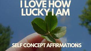 I LOVE HOW LUCKY I AM - SELF CONCEPT AFFIRMATIONS - Part 2