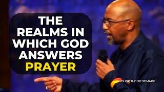 The Realms In Which God Answers Prayer || Bishop Tudor Bismark