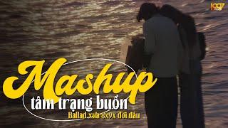 Nhạc Mashup Tâm Trạng Buồn - Nhạc Ballad Xưa 8x9x Đời Đầu Mashup NGHE CỰC ĐÃ - Mashup Hot TikTok