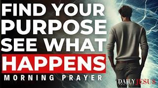 How To Find Your Divine Purpose (Say This Prayer) | A Blessed Morning Prayer