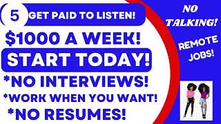 Get Paid To Listen $1000 A Week We Got Hired 5 Remote Jobs No Interview No Experience Work Whenever