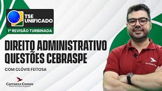 TSE Unificado - Direito Administrativo - Questões CEBRASPE - 1° REVISÃO TURBINADA - Prof. Clóvis F.