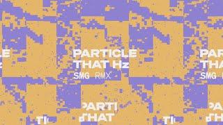 Particle - That Hz (SMG Remix)