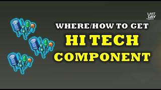 "HI TECH COMPONENT" | THE WHERE & HOW OF IT. - Last Day On Earth: Survival