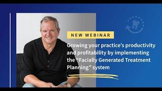 Growing Your Practice's Productivity by Implementing Facially Generated Treatment Planning