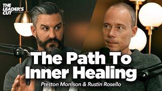 Shattering The Lies & Healing The Hurts (with Rustin Rosello) | The Leader's Cut w/ Preston Morrison