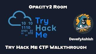 Opacity2 - Try Hack me - Complete Walkthrough - By Devefy Ashish