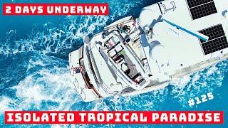 2 DAYS UNDERWAY to ISOLATED TROPICAL PARADISE #125 on a Nordhavn trawler