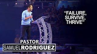 "Failure, Survive, Thrive" | Pastor Samuel Rodriguez