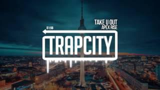 Apex Rise - Take U Out