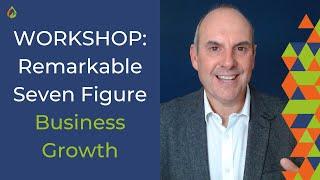 WORKSHOP | Remarkable Seven Figure Business Growth