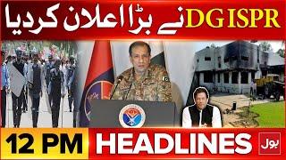 DG ISPR Big Announcement | BOL News Headlines At 12 PM | PTI 9 May Incident | Imran Khan Updates