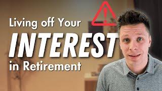 Why Living Off Your Portfolio's Interest in Retirement is Dangerous