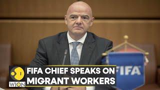 Qatar World Cup 2022: FIFA Chief speaks on migrant workers | English News | WION