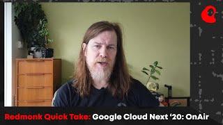 Redmonk Quick Take - Google Cloud Next '20: OnAir - With James Governor