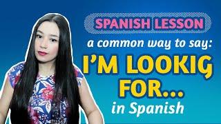 SPANISH LESSON: How to say I'M LOOKING FOR...