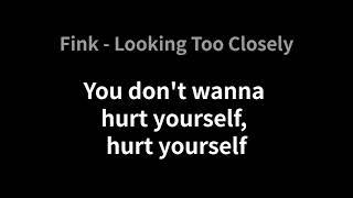 Fink-Looking Too Closely(Lyrics)