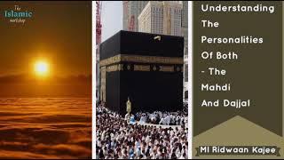 Understanding The Personalities Of Both, MAHDI and DAJJAL | *must listen* | ML Ridwaan Kajee