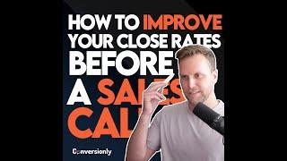 How To Improve Your Close Rates Before A Sales Call