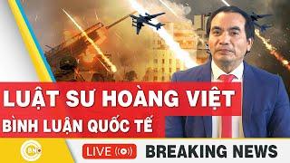 Luật sư Hoàng Việt | Bình luận Quốc tế mới nhất | Bình luận Xung Đột | Bình luận với Hoàng Việt