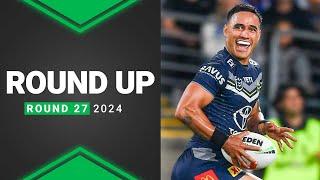 NRL 2024 | Round Up | Round 27