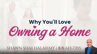 Here's Why You'll Love Owning A Home | Shawn Shai Halahmy